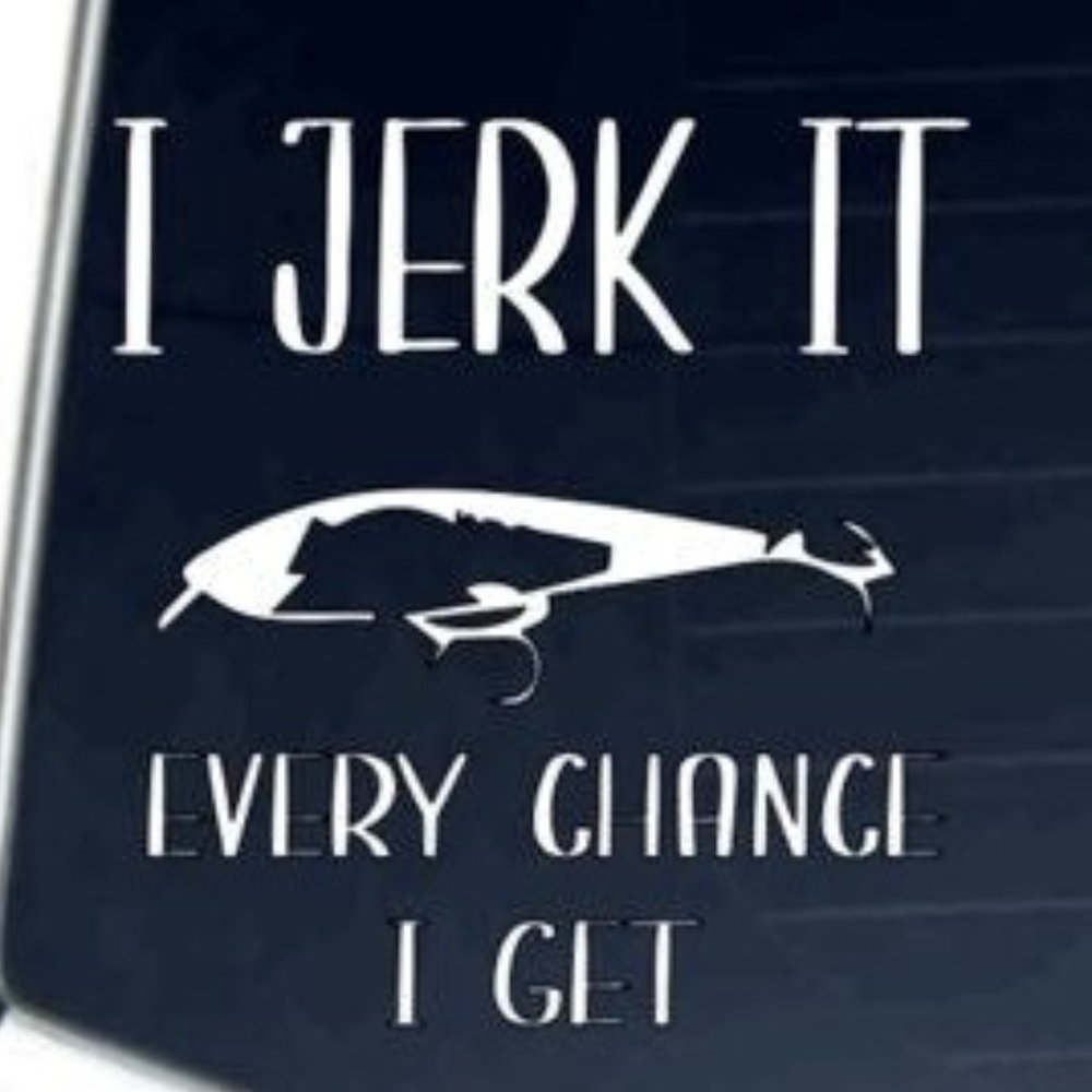 I jerk it every chance i get vinyl decal